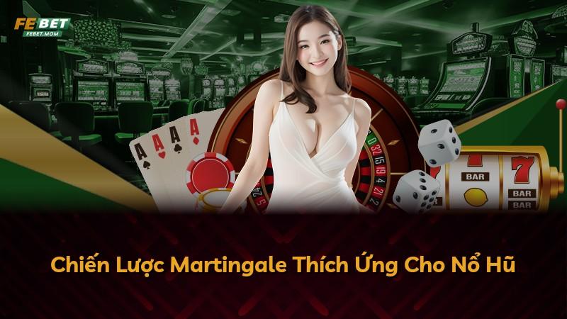 Chiến Lược Martingale Thích Ứng Cho Nổ Hũ