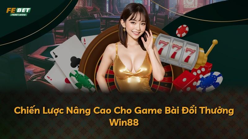 Chiến Lược Nâng Cao Cho Game Bài Đổi Thưởng Win88