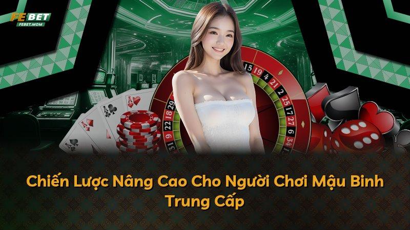 Chiến Lược Nâng Cao Cho Người Chơi Mậu Binh Trung Cấp
