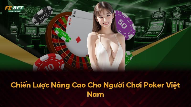 Chiến Lược Nâng Cao Cho Người Chơi Poker Việt Nam