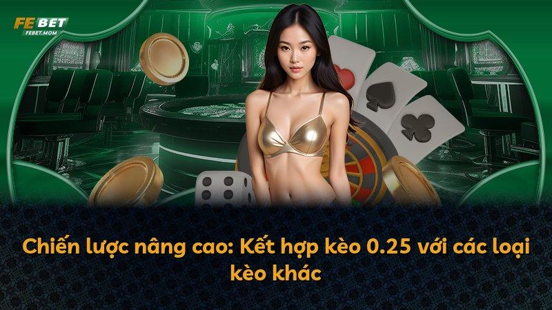 Chiến lược nâng cao: Kết hợp kèo 0.25 với các loại kèo khác