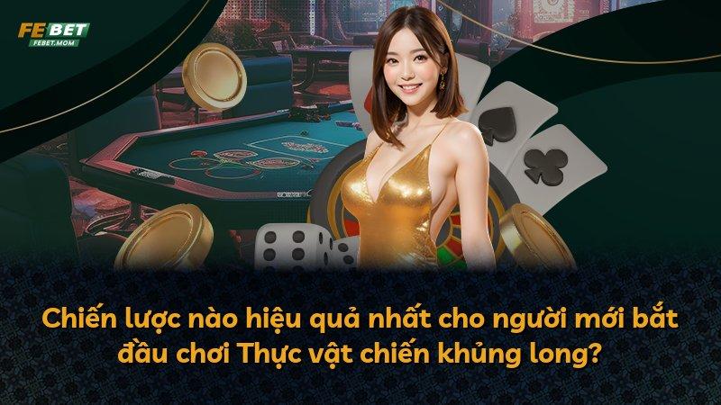 Chiến lược nào hiệu quả nhất cho người mới bắt đầu chơi Thực vật chiến khủng long?