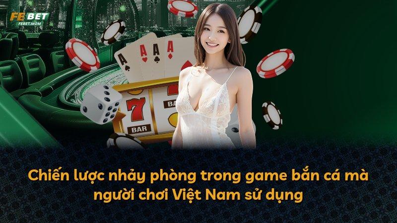 Chiến lược nhảy phòng trong game bắn cá mà người chơi Việt Nam sử dụng