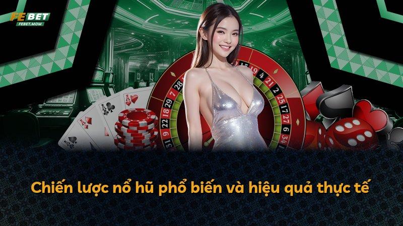 Chiến lược nổ hũ phổ biến và hiệu quả thực tế