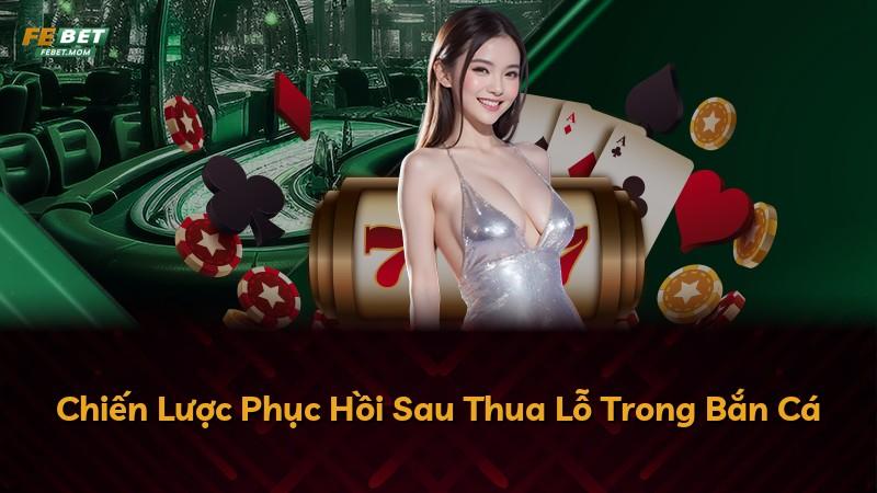Chiến Lược Phục Hồi Sau Thua Lỗ Trong Bắn Cá