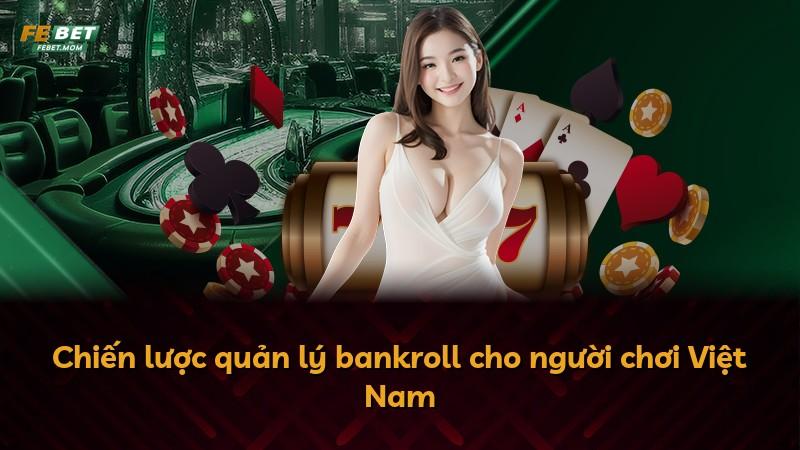 Chiến lược quản lý bankroll cho người chơi Việt Nam