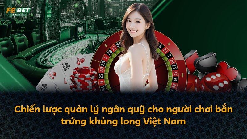 Chiến lược quản lý ngân quỹ cho người chơi bắn trứng khủng long Việt Nam