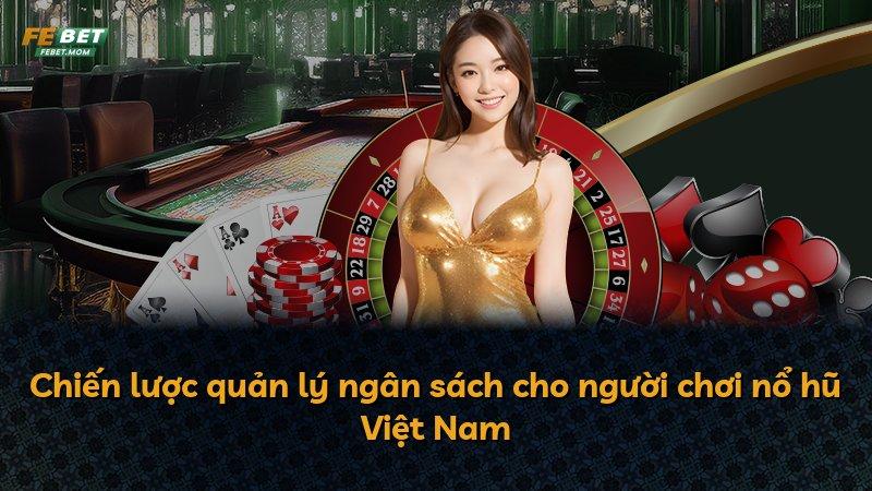 Chiến lược quản lý ngân sách cho người chơi nổ hũ Việt Nam