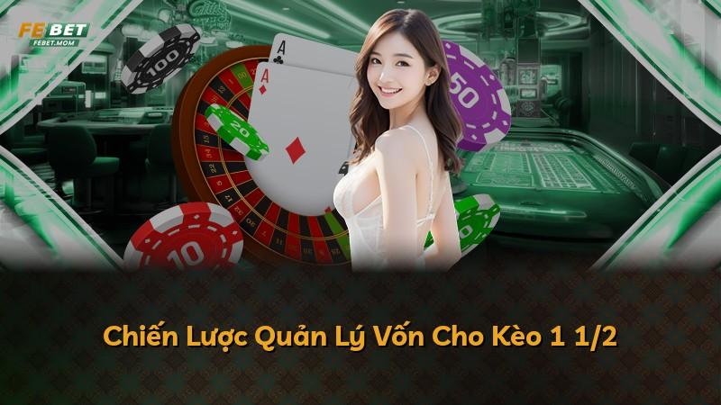 Chiến Lược Quản Lý Vốn Cho Kèo 1 1/2