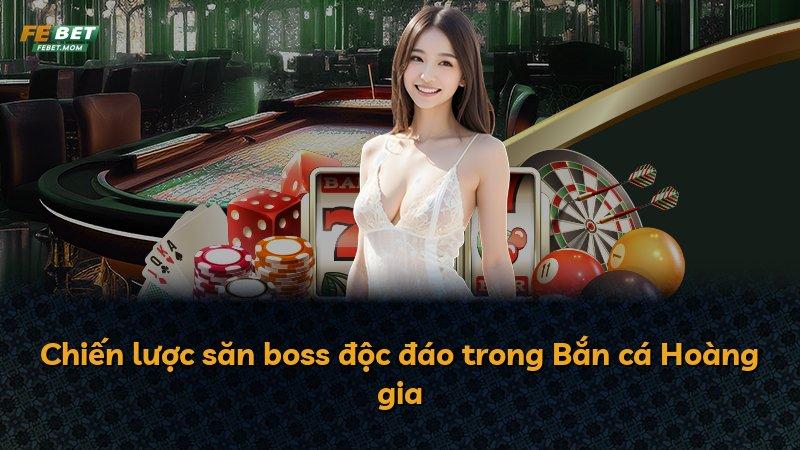 Chiến lược săn boss độc đáo trong Bắn cá Hoàng gia