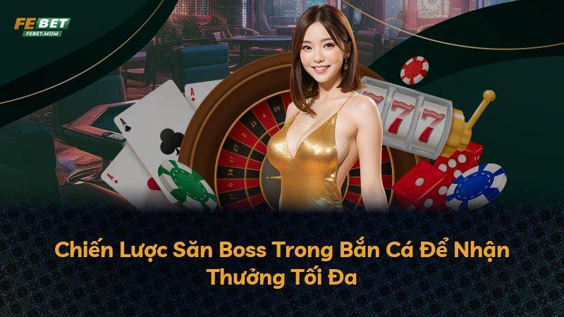 Chiến Lược Săn Boss Trong Bắn Cá Để Nhận Thưởng Tối Đa