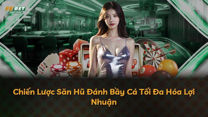 Chiến Lược Săn Hũ Đánh Bầy Cá Tối Đa Hóa Lợi Nhuận