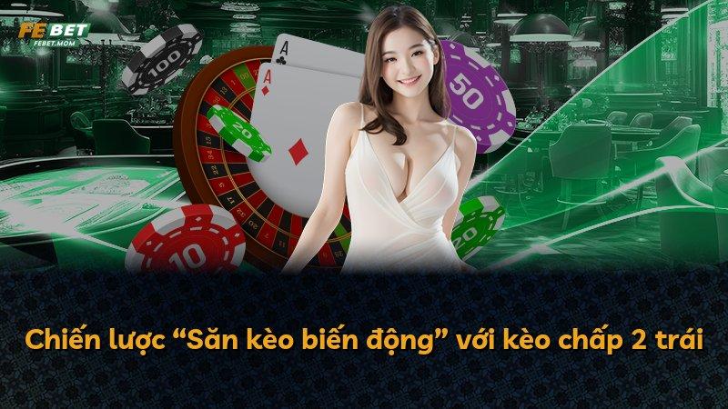 Chiến lược “Săn kèo biến động” với kèo chấp 2 trái