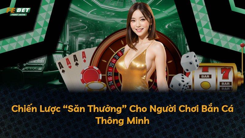 Chiến Lược “Săn Thưởng” Cho Người Chơi Bắn Cá Thông Minh