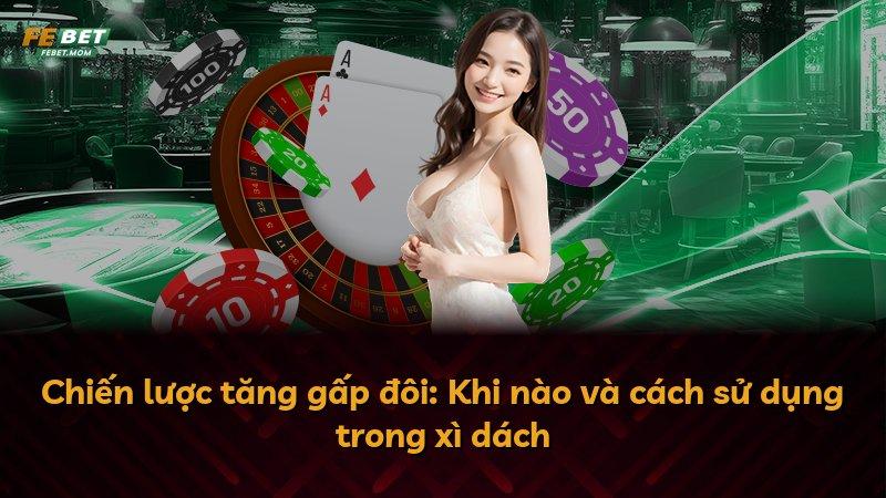 Chiến lược tăng gấp đôi: Khi nào và cách sử dụng trong xì dách