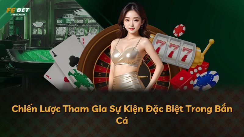 Chiến Lược Tham Gia Sự Kiện Đặc Biệt Trong Bắn Cá