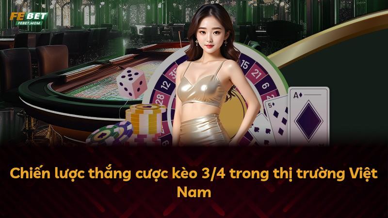 Chiến lược thắng cược kèo 3/4 trong thị trường Việt Nam