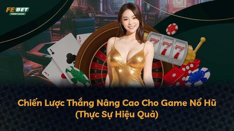 Chiến Lược Thắng Nâng Cao Cho Game Nổ Hũ (Thực Sự Hiệu Quả)