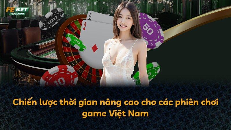 Chiến lược thời gian nâng cao cho các phiên chơi game Việt Nam