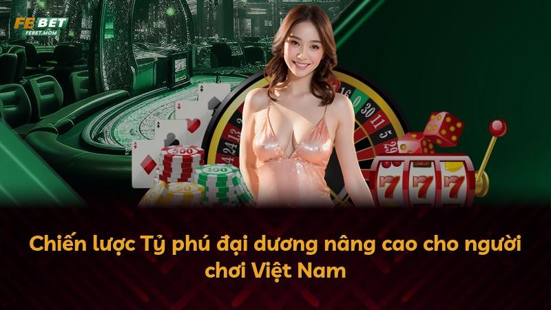 Chiến lược Tỷ phú đại dương nâng cao cho người chơi Việt Nam
