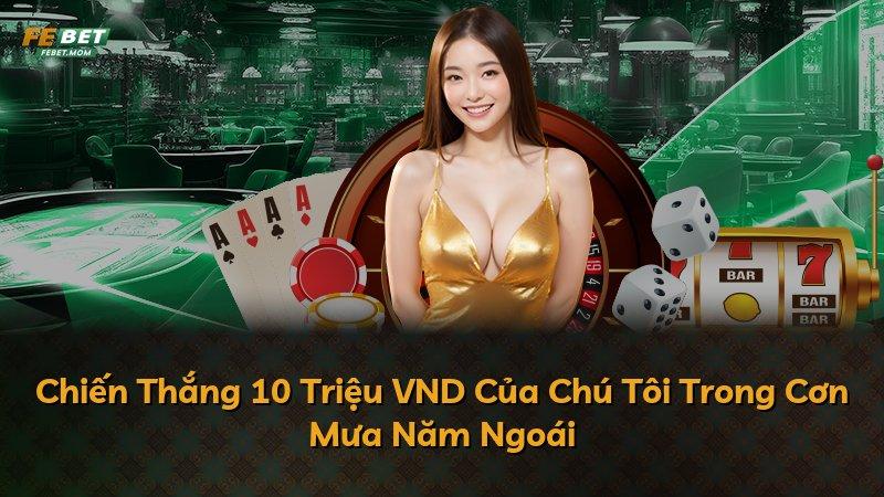 Chiến Thắng 10 Triệu VND Của Chú Tôi Trong Cơn Mưa Năm Ngoái