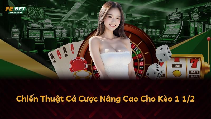 Chiến Thuật Cá Cược Nâng Cao Cho Kèo 1 1/2