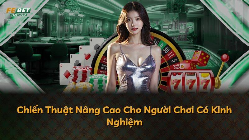 Chiến Thuật Nâng Cao Cho Người Chơi Có Kinh Nghiệm