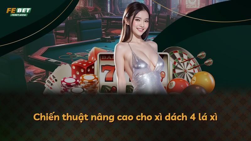 Chiến thuật nâng cao cho xì dách 4 lá xì