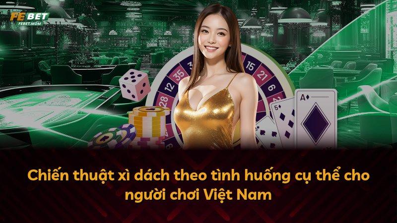 Chiến thuật xì dách theo tình huống cụ thể cho người chơi Việt Nam