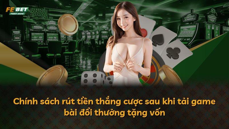 Chính sách rút tiền thắng cược sau khi tải game bài đổi thưởng tặng vốn