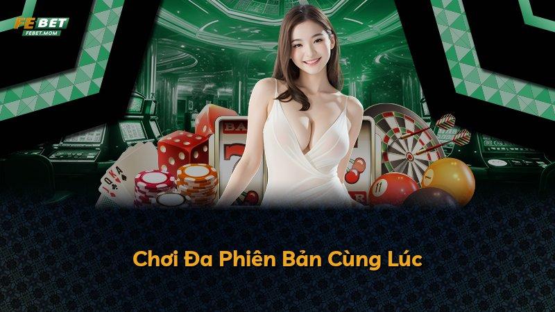 Chơi Đa Phiên Bản Cùng Lúc