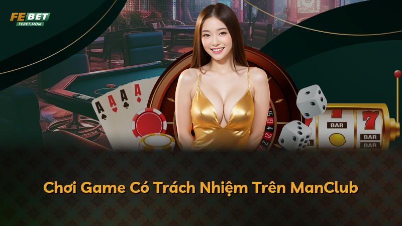 Chơi Game Có Trách Nhiệm Trên ManClub