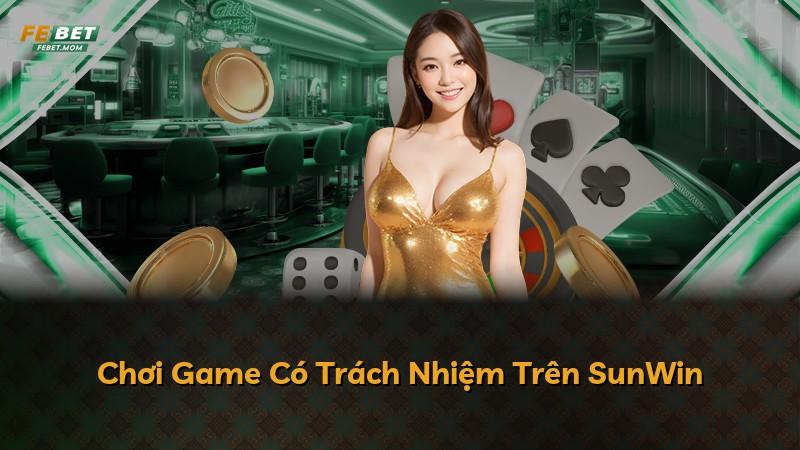 Chơi Game Có Trách Nhiệm Trên SunWin