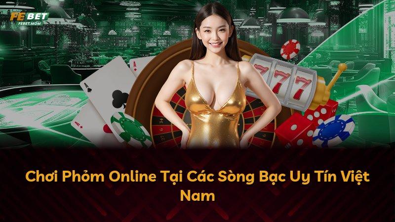 Chơi Phỏm Online Tại Các Sòng Bạc Uy Tín Việt Nam