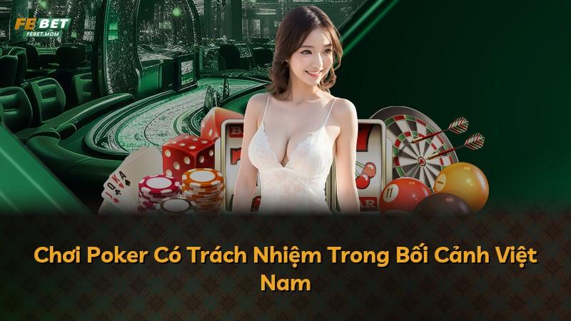 Chơi Poker Có Trách Nhiệm Trong Bối Cảnh Việt Nam