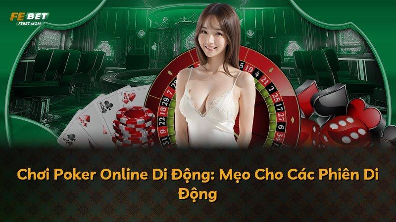 Chơi Poker Online Di Động: Mẹo Cho Các Phiên Di Động