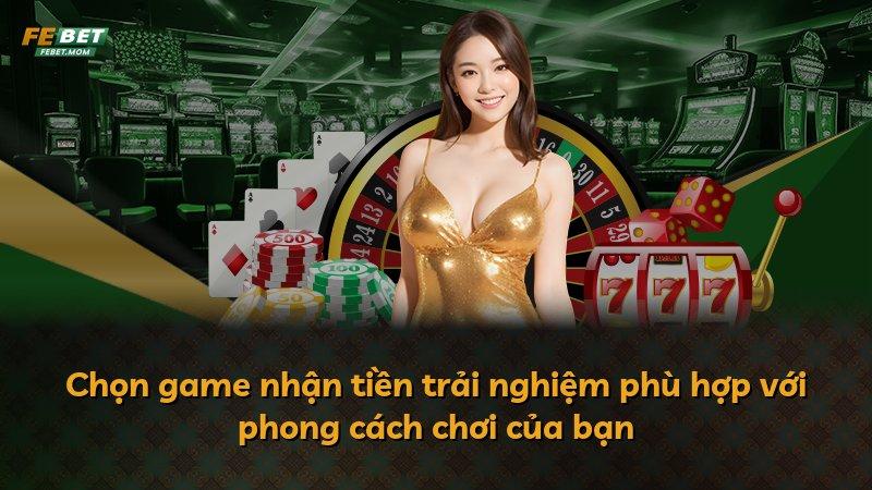 Chọn game nhận tiền trải nghiệm phù hợp với phong cách chơi của bạn