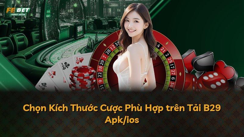 Chọn Kích Thước Cược Phù Hợp trên Tải B29 Apk/ios
