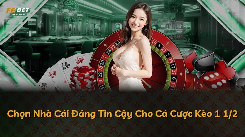 Chọn Nhà Cái Đáng Tin Cậy Cho Cá Cược Kèo 1 1/2