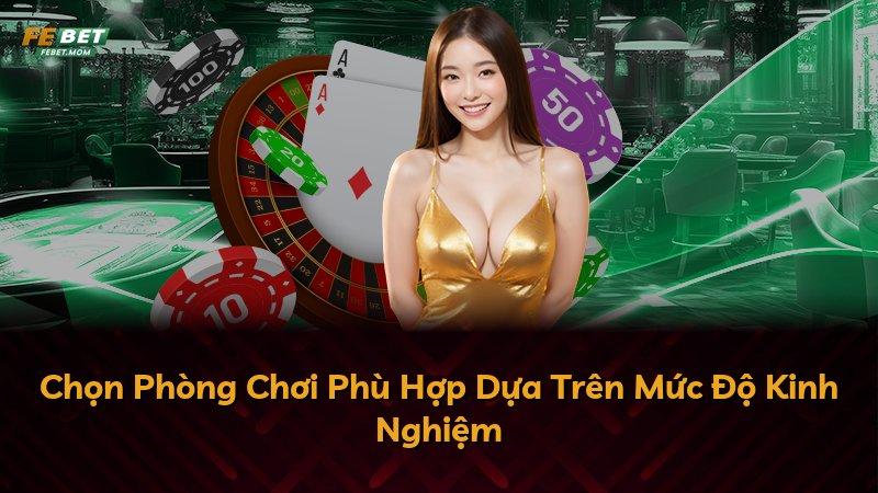 Chọn Phòng Chơi Phù Hợp Dựa Trên Mức Độ Kinh Nghiệm