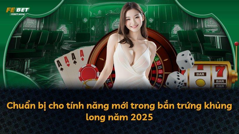 Chuẩn bị cho tính năng mới trong bắn trứng khủng long năm 2025