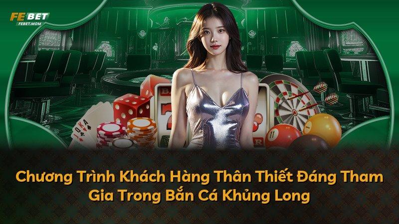 Chương Trình Khách Hàng Thân Thiết Đáng Tham Gia Trong Bắn Cá Khủng Long