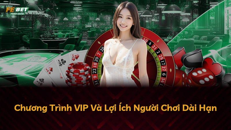 Chương Trình VIP Và Lợi Ích Người Chơi Dài Hạn