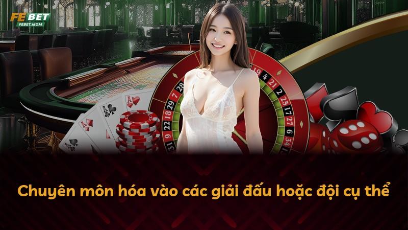 Chuyên môn hóa vào các giải đấu hoặc đội cụ thể