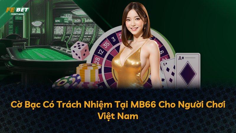 Cờ Bạc Có Trách Nhiệm Tại MB66 Cho Người Chơi Việt Nam