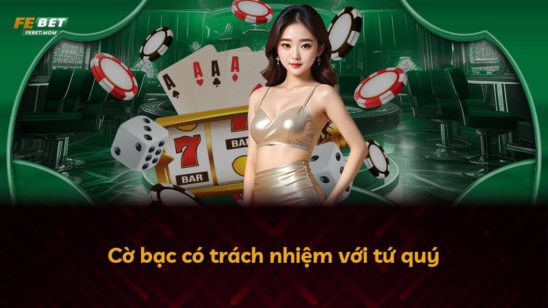Cờ bạc có trách nhiệm với tứ quý