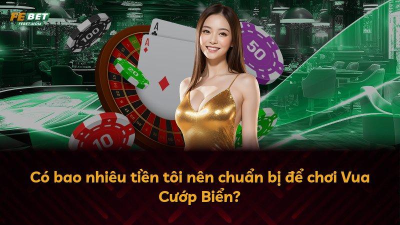 Có bao nhiêu tiền tôi nên chuẩn bị để chơi Vua Cướp Biển?