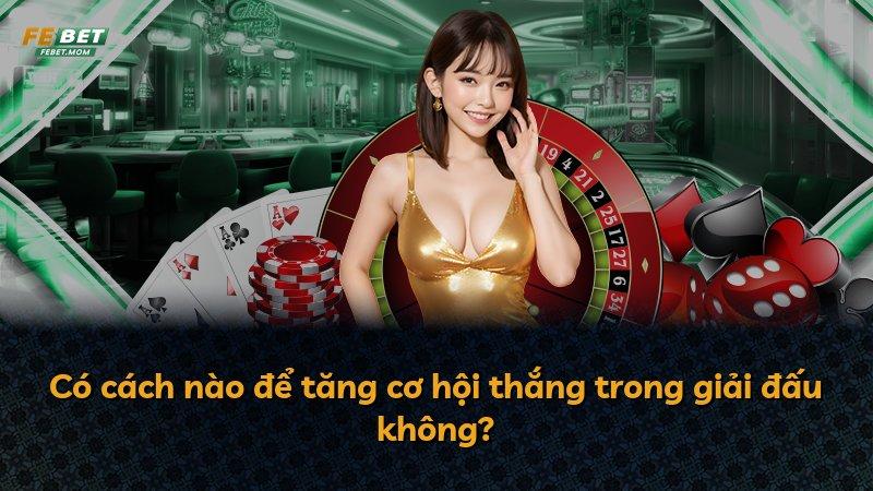 Có cách nào để tăng cơ hội thắng trong giải đấu không?