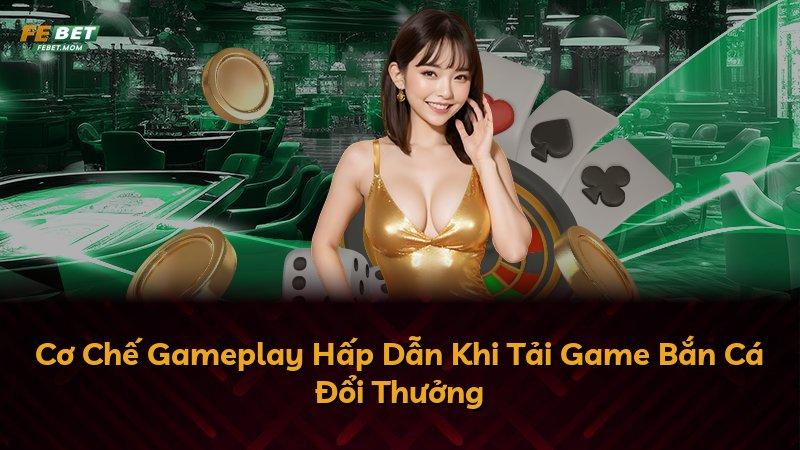 Cơ Chế Gameplay Hấp Dẫn Khi Tải Game Bắn Cá Đổi Thưởng