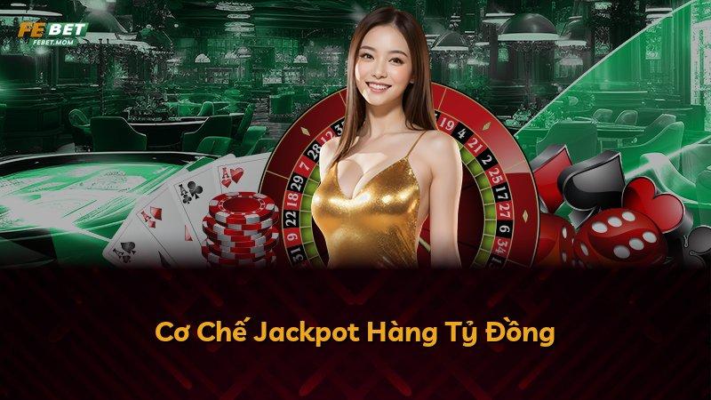 Cơ Chế Jackpot Hàng Tỷ Đồng
